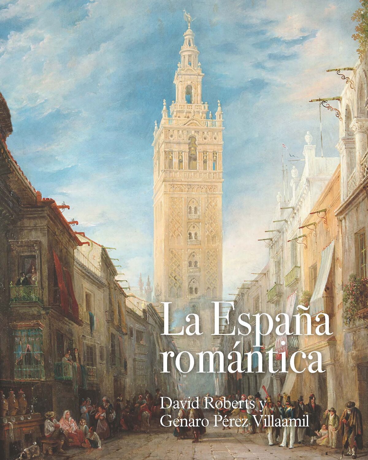 Book cover of Romantic Spain: David Roberts and Genaro Pérez Villaamil by Claudia Hopkins, ed., with essays by Matilde Mateo and Andrew Ginger